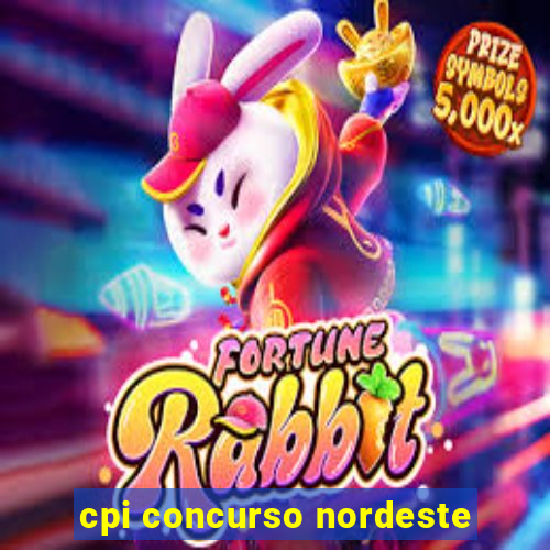 cpi concurso nordeste